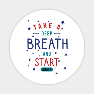 Take a deep breath and start again Magnet